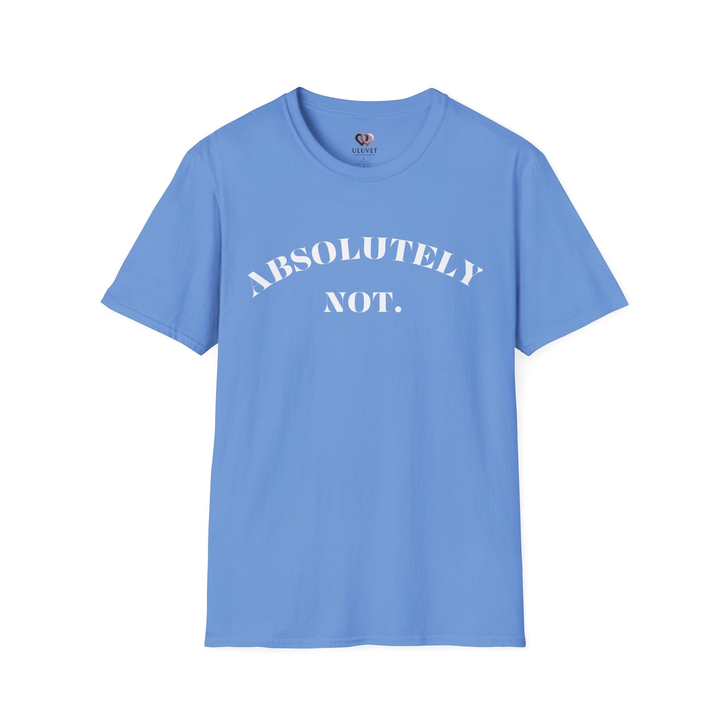 Absolutely Not. Unisex T-Shirt, Comfy Tee, Casual Wear, Gift for Friends, Sarcastic Humor, Everyday Style