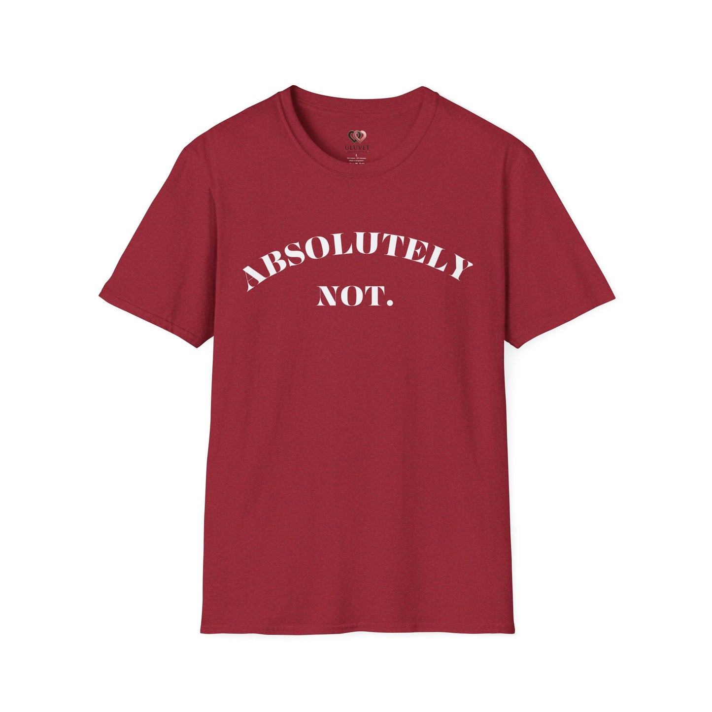 Absolutely Not. Unisex T-Shirt, Comfy Tee, Casual Wear, Gift for Friends, Sarcastic Humor, Everyday Style